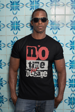 Load image into Gallery viewer, No Time For Debate T shirt
