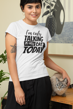 Load image into Gallery viewer, I&#39;m only talking to my cat T-shirt
